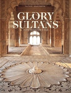 книга The Glory of the Sultans: Islamic Architecture in India, автор: Yves Porter, Gerard DeGeorge